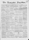 Lancaster Guardian Saturday 15 May 1869 Page 1