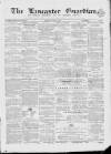 Lancaster Guardian Saturday 22 May 1869 Page 1