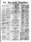 Lancaster Guardian Saturday 14 April 1877 Page 1