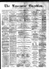 Lancaster Guardian Saturday 01 December 1877 Page 1