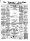 Lancaster Guardian Saturday 15 May 1880 Page 1