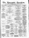 Lancaster Guardian Saturday 07 April 1894 Page 1