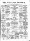 Lancaster Guardian Saturday 21 April 1894 Page 1