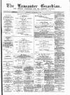 Lancaster Guardian Saturday 22 September 1894 Page 1