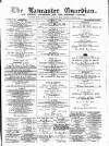 Lancaster Guardian Saturday 15 December 1894 Page 1