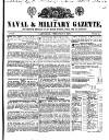 Naval & Military Gazette and Weekly Chronicle of the United Service Saturday 08 February 1834 Page 1