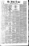 Irish Times Tuesday 07 October 1862 Page 1