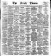 Irish Times Tuesday 04 July 1876 Page 1