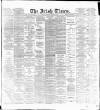 Irish Times Saturday 25 March 1882 Page 1