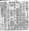 Irish Times Tuesday 09 April 1889 Page 1
