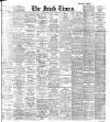 Irish Times Wednesday 09 February 1910 Page 1