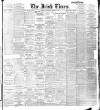 Irish Times Wednesday 09 March 1910 Page 1