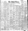 Irish Times Thursday 10 March 1910 Page 1