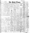 Irish Times Saturday 19 March 1910 Page 1