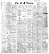Irish Times Tuesday 29 March 1910 Page 1