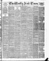 Weekly Irish Times Saturday 20 April 1878 Page 1