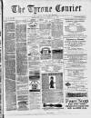 Tyrone Courier Saturday 28 February 1885 Page 1