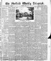 Sheffield Weekly Telegraph Saturday 21 June 1884 Page 1