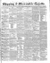 Shipping and Mercantile Gazette Saturday 27 January 1844 Page 1