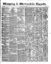 Shipping and Mercantile Gazette Monday 09 April 1849 Page 1