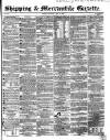 Shipping and Mercantile Gazette Saturday 09 May 1863 Page 1