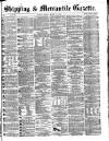 Shipping and Mercantile Gazette Tuesday 12 March 1867 Page 1