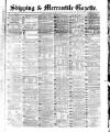 Shipping and Mercantile Gazette Tuesday 01 March 1870 Page 1