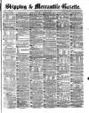 Shipping and Mercantile Gazette Friday 05 August 1870 Page 1