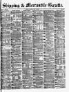 Shipping and Mercantile Gazette Tuesday 30 July 1878 Page 1