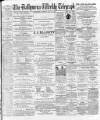Ballymena Weekly Telegraph Saturday 18 May 1895 Page 1