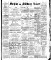 Shipley Times and Express Saturday 17 February 1877 Page 1