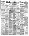 Shipley Times and Express Saturday 19 February 1881 Page 1