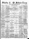 Shipley Times and Express Saturday 11 August 1883 Page 1