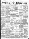 Shipley Times and Express Saturday 01 September 1883 Page 1