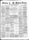 Shipley Times and Express Saturday 19 January 1884 Page 1