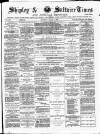 Shipley Times and Express Saturday 01 March 1884 Page 1