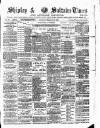 Shipley Times and Express Saturday 21 February 1885 Page 1