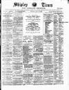 Shipley Times and Express Saturday 25 July 1885 Page 1