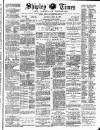 Shipley Times and Express Saturday 26 June 1886 Page 1