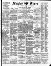 Shipley Times and Express Saturday 03 July 1886 Page 1