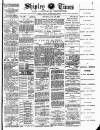 Shipley Times and Express Saturday 24 July 1886 Page 1