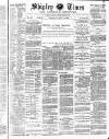 Shipley Times and Express Saturday 14 August 1886 Page 1