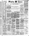 Shipley Times and Express Saturday 28 August 1886 Page 1