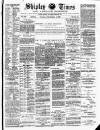 Shipley Times and Express Saturday 04 September 1886 Page 1
