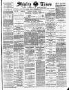 Shipley Times and Express Saturday 02 October 1886 Page 1