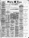 Shipley Times and Express Saturday 18 December 1886 Page 1