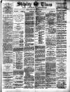 Shipley Times and Express Saturday 14 May 1887 Page 1