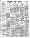 Shipley Times and Express Saturday 14 January 1888 Page 1