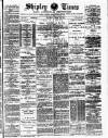Shipley Times and Express Saturday 28 April 1888 Page 1