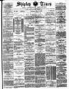 Shipley Times and Express Saturday 19 May 1888 Page 1